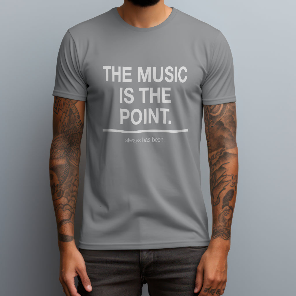 The Music Is the Point. T-Shirt