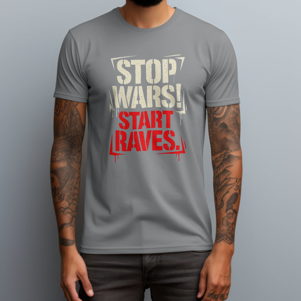 Stop Wars! Start Raves. T-Shirt