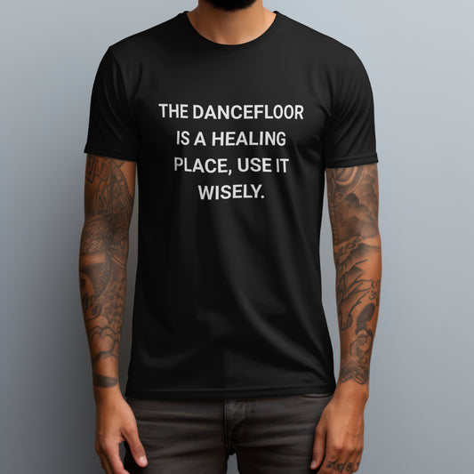 The Dancefloor Is A Healing Place T-Shirt