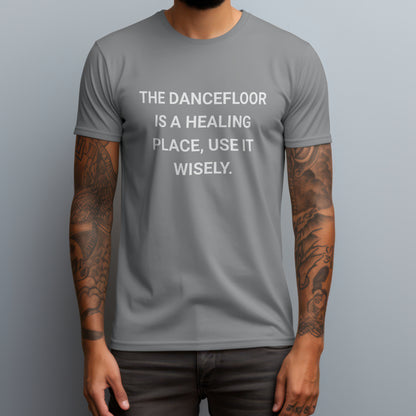 The Dancefloor Is A Healing Place T-Shirt