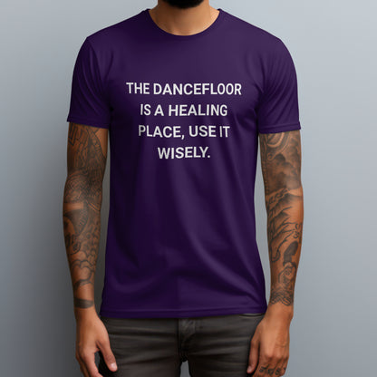 The Dancefloor Is A Healing Place T-Shirt
