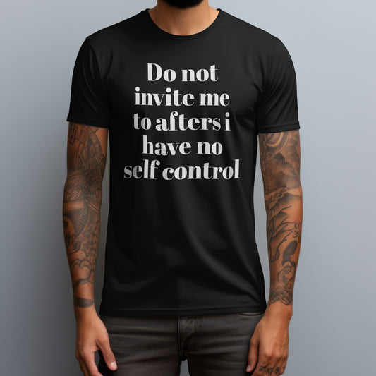 Do Not Invite Me To Afters T-Shirt