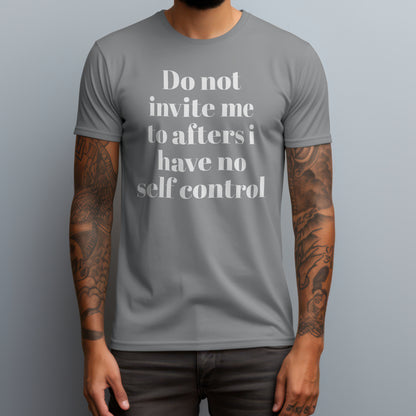 Do Not Invite Me To Afters T-Shirt