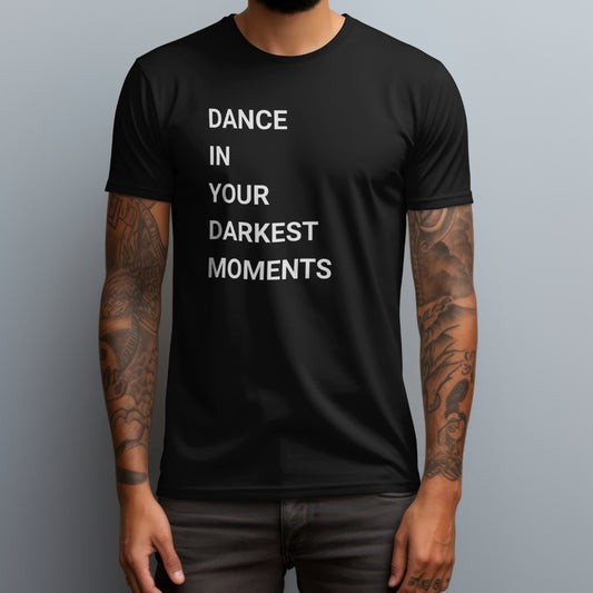 Dance In Your Darkest Moments T-Shirt