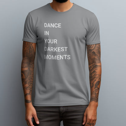 Dance In Your Darkest Moments T-Shirt