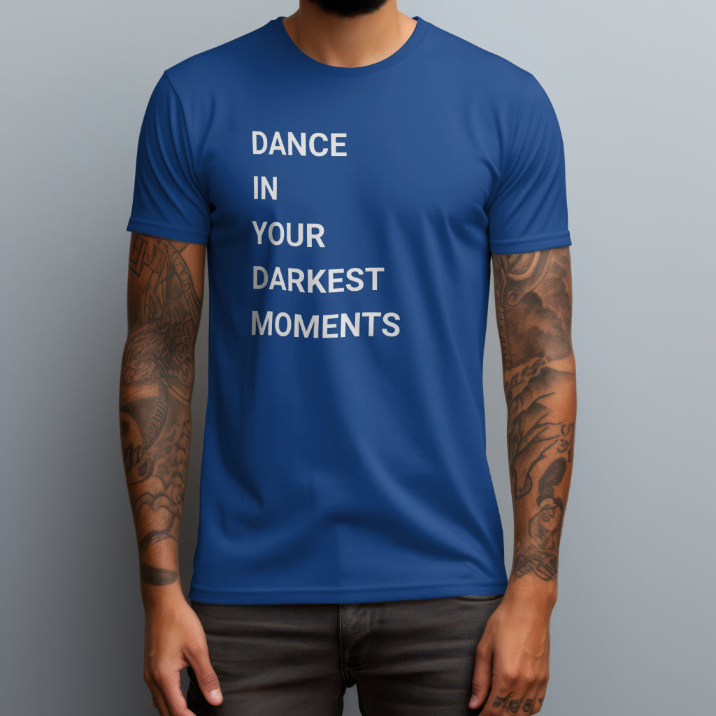 Dance In Your Darkest Moments T-Shirt
