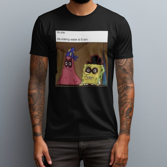 Ordering Water At 6AM T-Shirt
