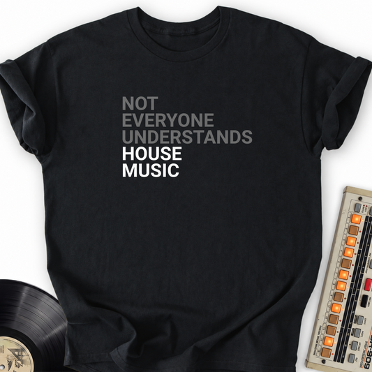 Not Everyone Understands House Music T-Shirt – Black flat lay
