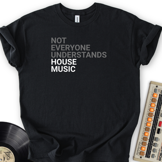 Not Everyone Understands House Music T-Shirt – Black flat lay
