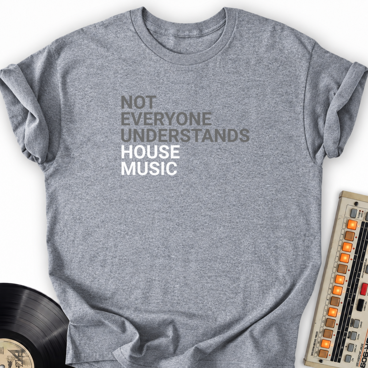 Not Everyone Understands House Music T-Shirt – Sport Grey flat lay