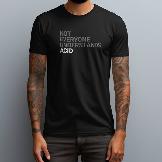 Not Everyone Understands Acid T-Shirt