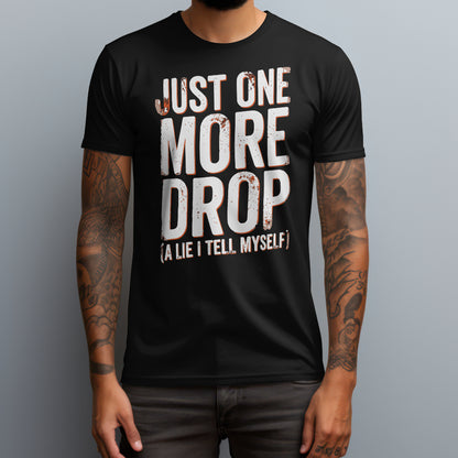 Just One More Drop T-Shirt