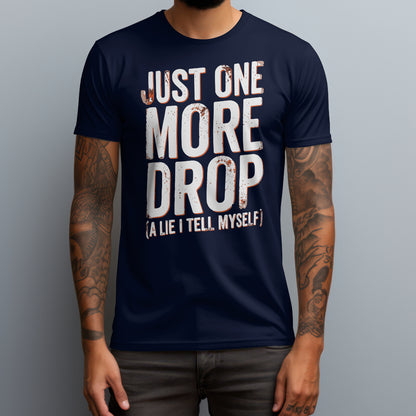 Just One More Drop T-Shirt