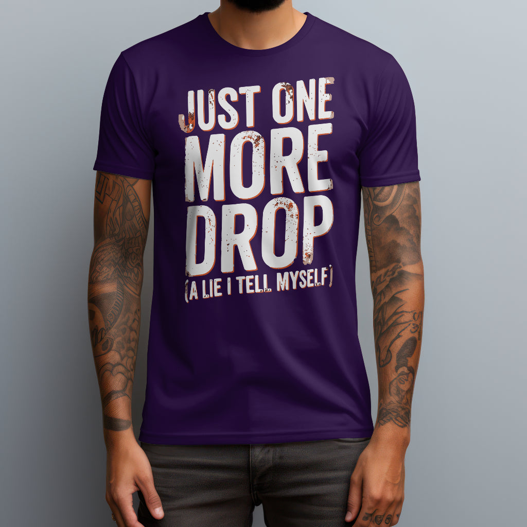 Just One More Drop T-Shirt