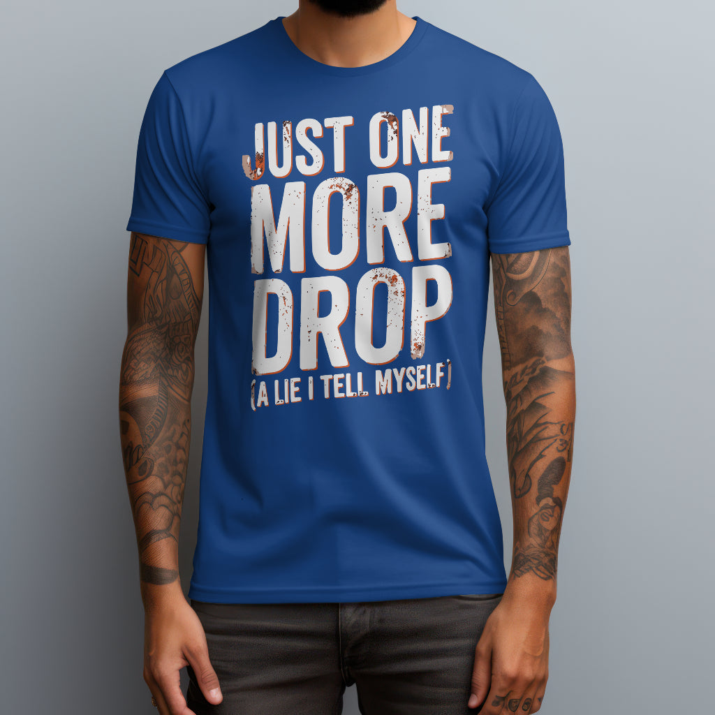Just One More Drop T-Shirt