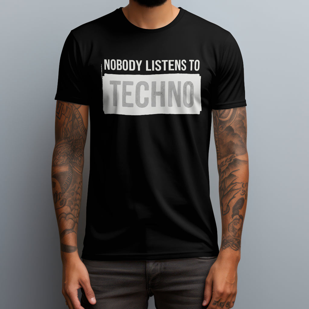 Nobody Listens To Techno T-Shirt