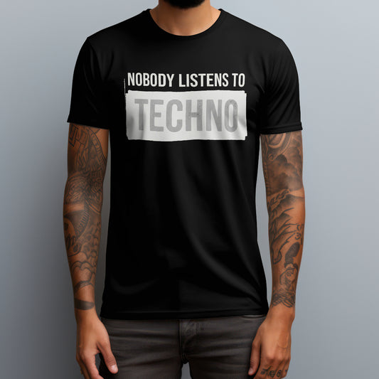 Nobody Listens To Techno T-Shirt