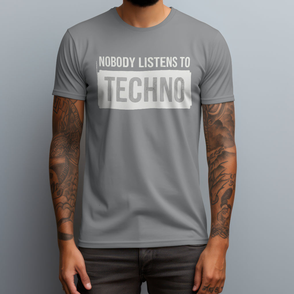 Nobody Listens To Techno T-Shirt
