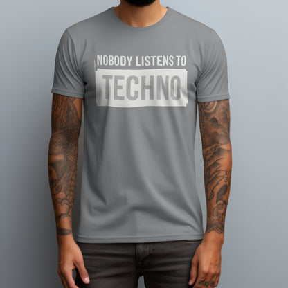 Nobody Listens To Techno T-Shirt