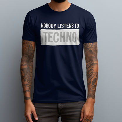 Nobody Listens To Techno T-Shirt