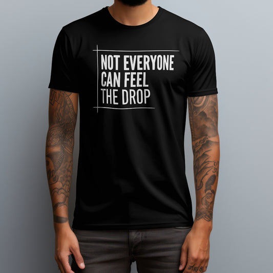 Feel the Drop T-Shirt