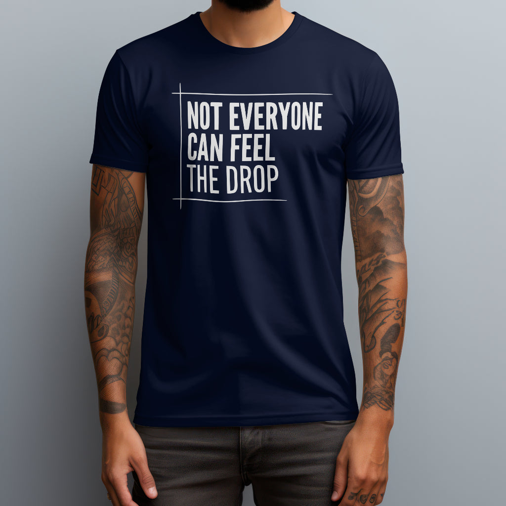 Feel the Drop T-Shirt