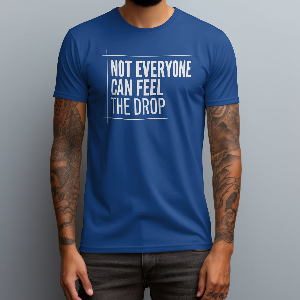 Feel the Drop T-Shirt