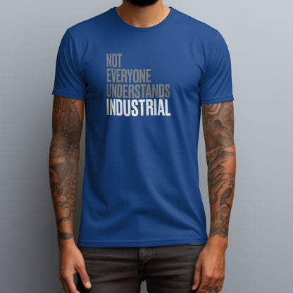 Not Everyone Understands Industrial T-Shirt