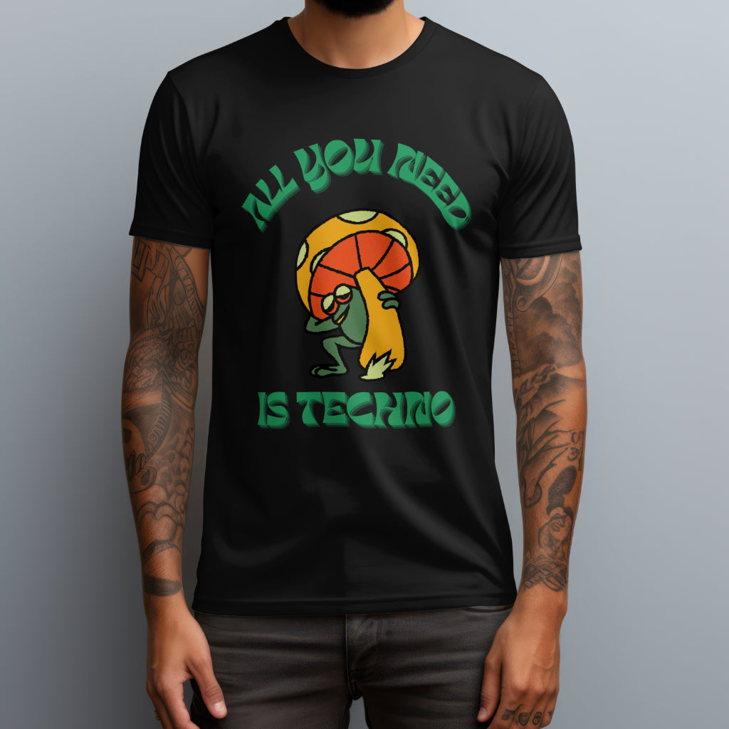 All You Need Is Techno T-Shirt