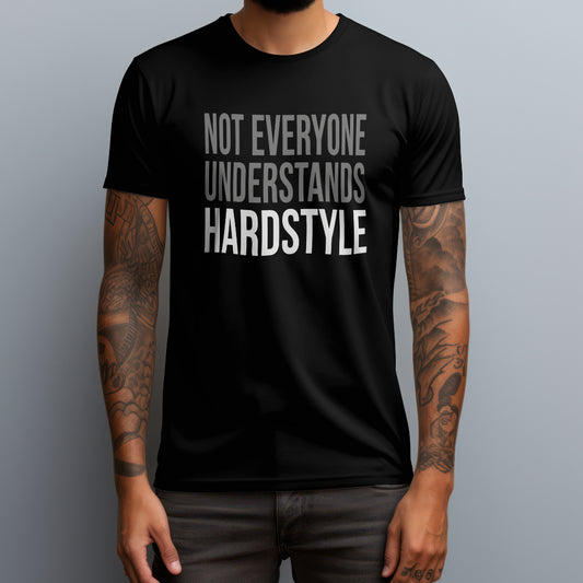 Not Everyone Understands Hardstyle T-Shirt