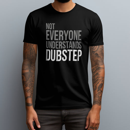 Not Everyone Understands Dubstep T-Shirt