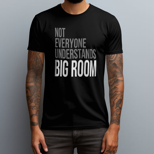 Not Everyone Understands Big Room T-Shirt