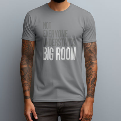 Not Everyone Understands Big Room T-Shirt