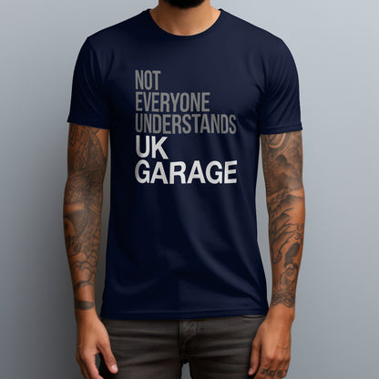 Not Everyone Understands UK Garage T-Shirt