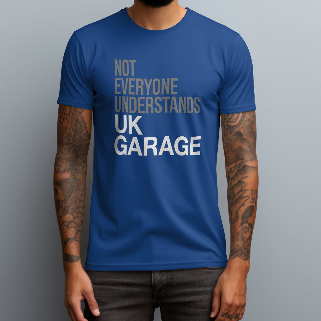 Not Everyone Understands UK Garage T-Shirt
