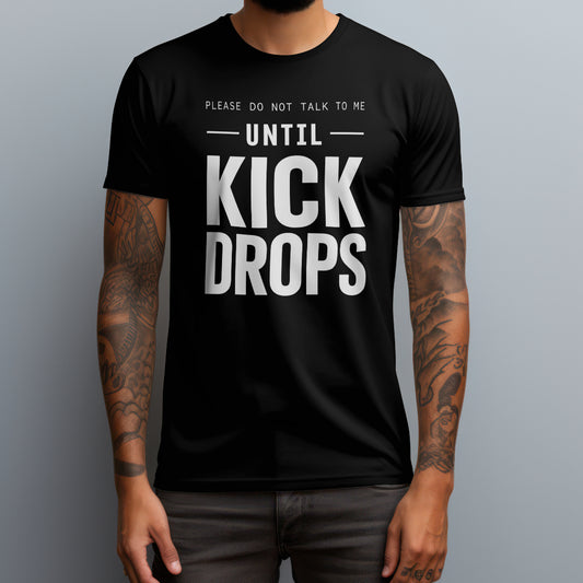 Until Kick Drops T-Shirt