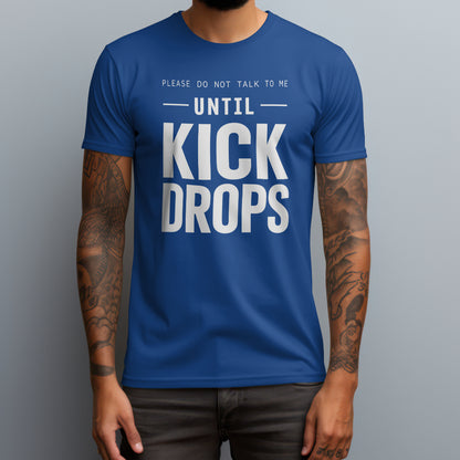 Until Kick Drops T-Shirt