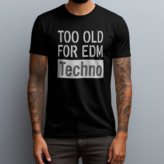Too Old for EDM T-Shirt