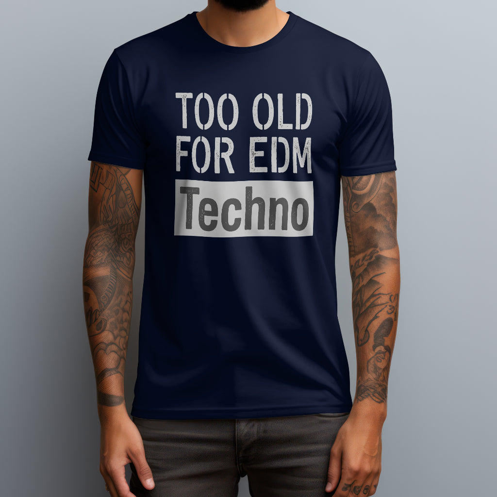 Too Old for EDM T-Shirt