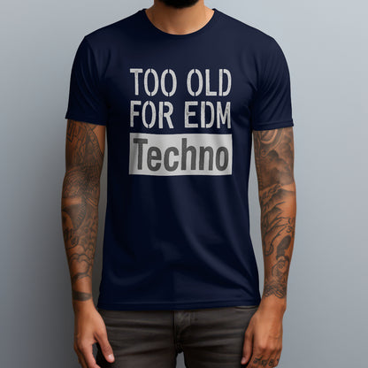 Too Old for EDM T-Shirt