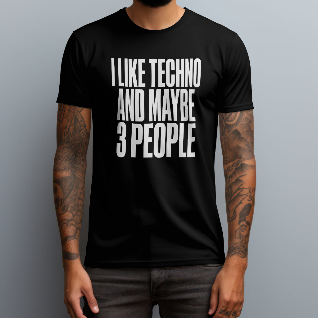 I Like Techno and Maybe 3 People T-Shirt
