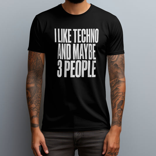 I Like Techno and Maybe 3 People T-Shirt