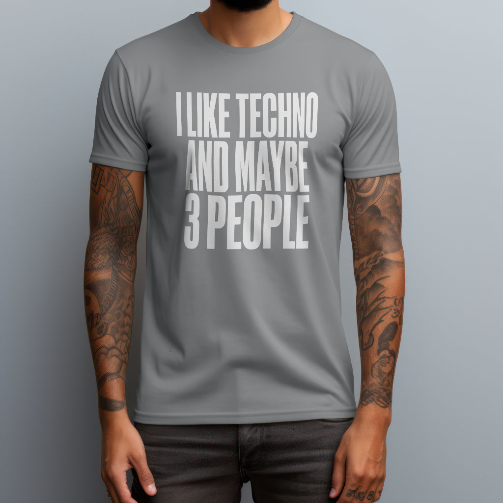 I Like Techno and Maybe 3 People T-Shirt