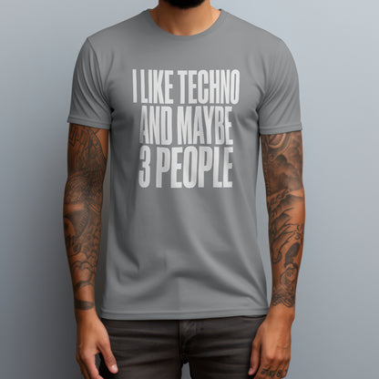I Like Techno and Maybe 3 People T-Shirt