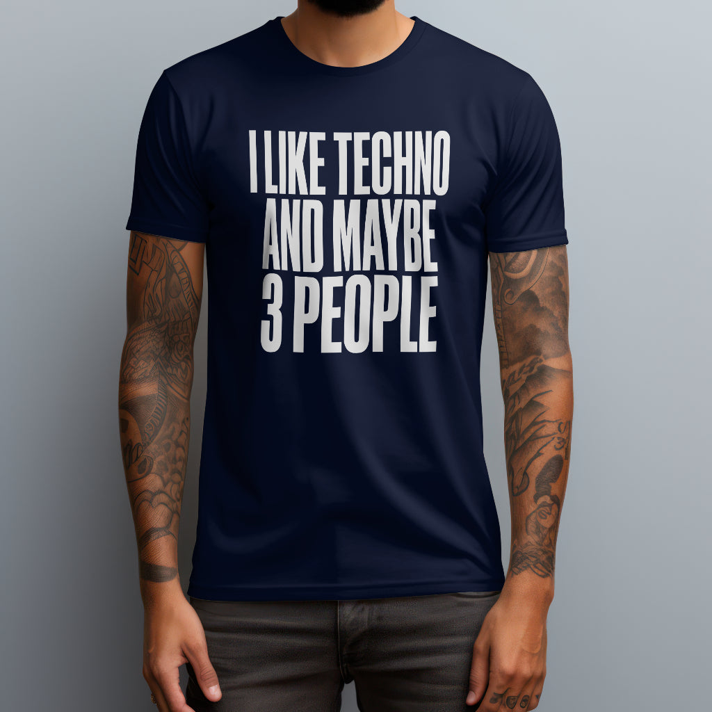 I Like Techno and Maybe 3 People T-Shirt