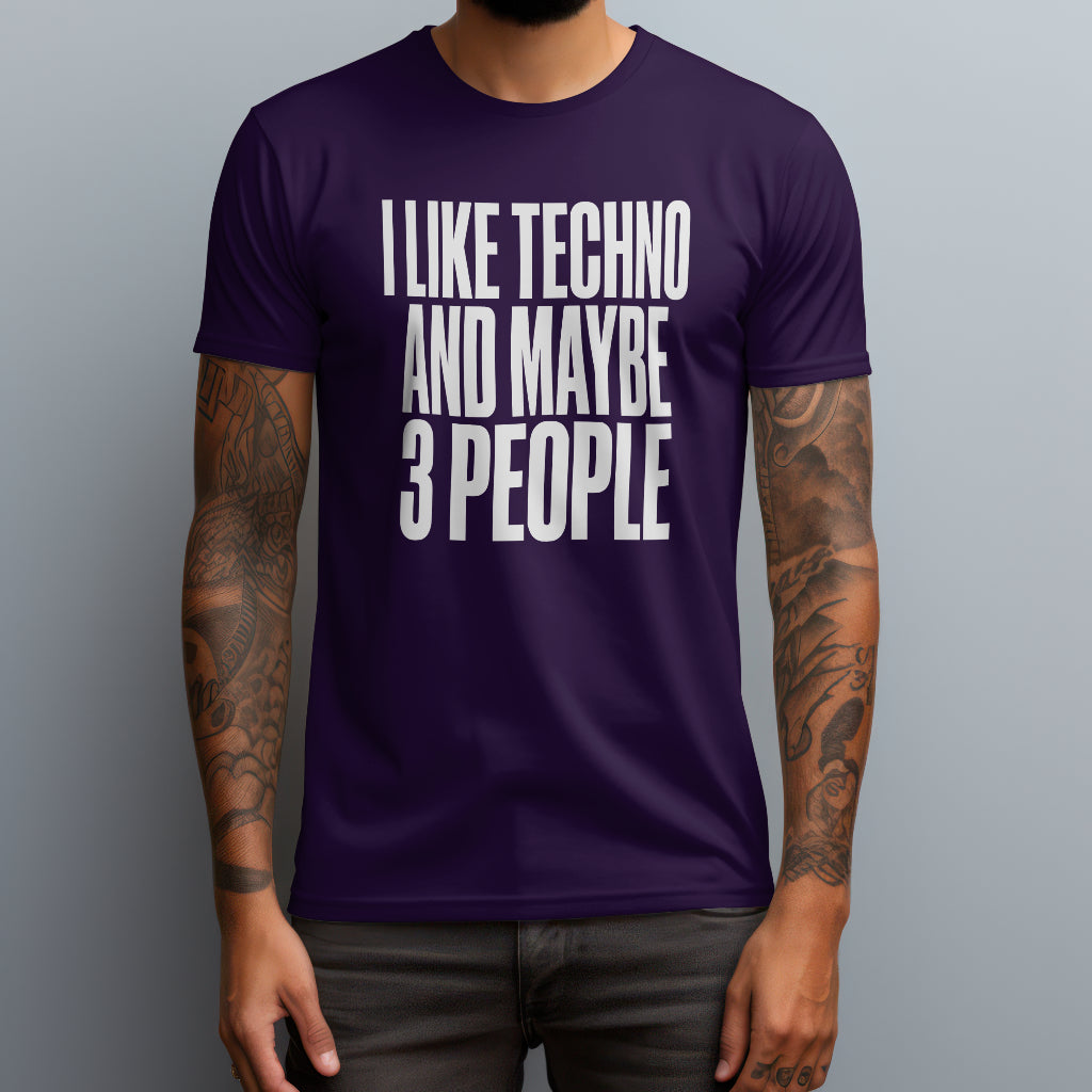 I Like Techno and Maybe 3 People T-Shirt