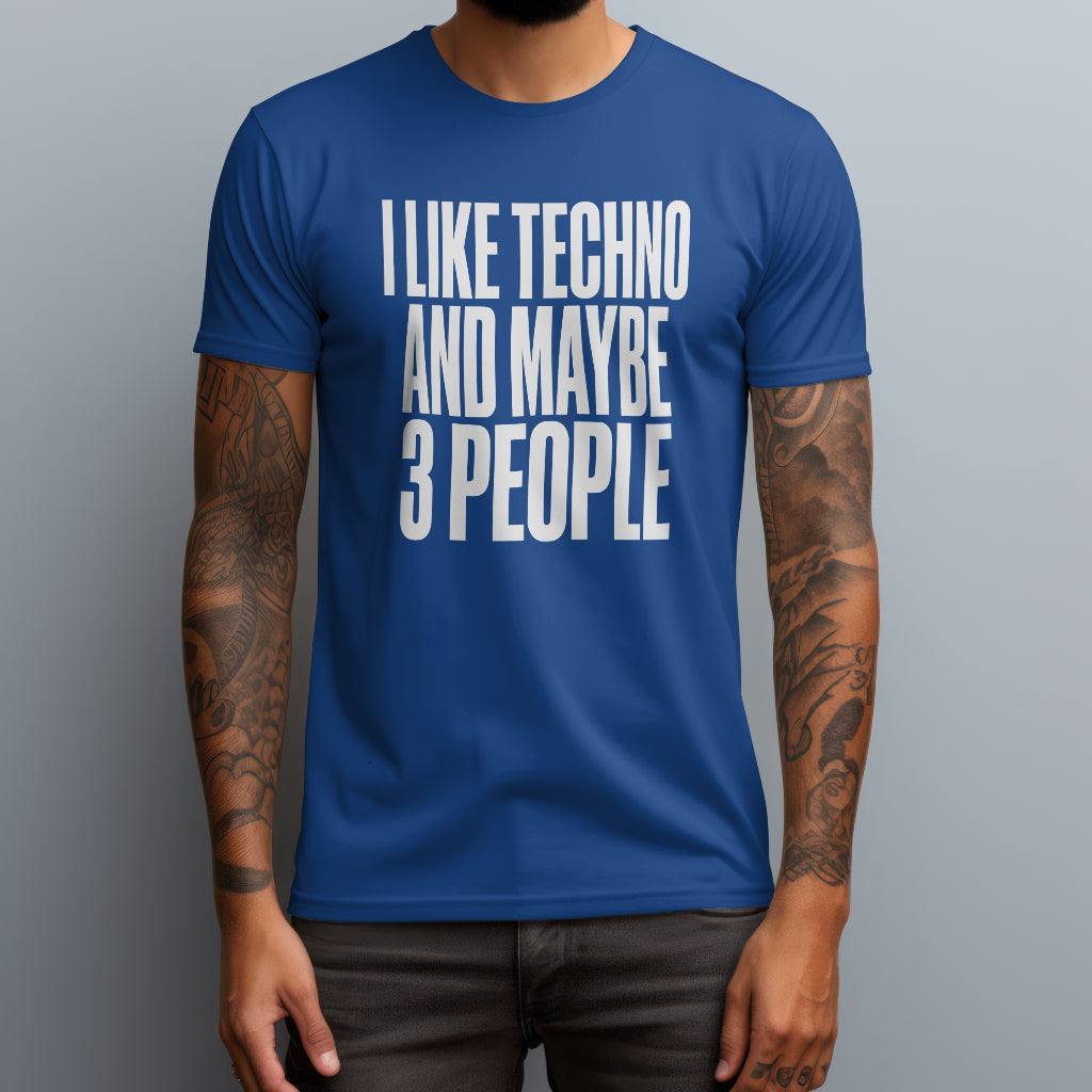 I Like Techno and Maybe 3 People T-Shirt