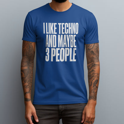 I Like Techno and Maybe 3 People T-Shirt
