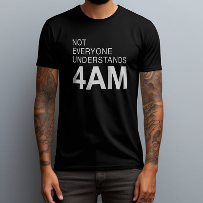 Not Everyone Understands 4AM T-Shirt