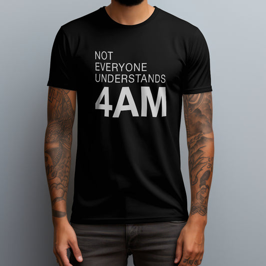 Not Everyone Understands 4AM T-Shirt